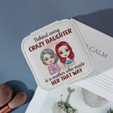 Behind Every Crazy Daughter Is A Mother Who Made Her That Way - Family Personalized Custom Jewelry Box - Birthday Gift For Mom - Lovscape