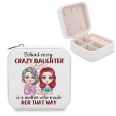 Behind Every Crazy Daughter Is A Mother Who Made Her That Way - Family Personalized Custom Jewelry Box - Birthday Gift For Mom - Lovscape