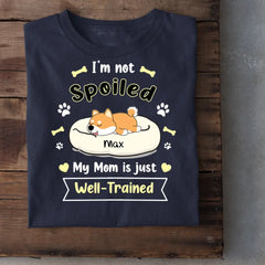 Je ne suis pas gâté, ma mère est juste bien formée - T-shirt personnalisé, cadeau pour les amoureux des chiens, maman chien