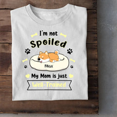 Je ne suis pas gâté, ma mère est juste bien formée - T-shirt personnalisé, cadeau pour les amoureux des chiens, maman chien