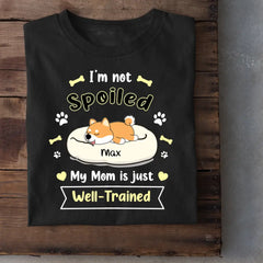 Je ne suis pas gâté, ma mère est juste bien formée - T-shirt personnalisé, cadeau pour les amoureux des chiens, maman chien