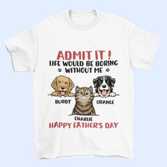 Admet le! La vie serait ennuyeuse sans nous - T-shirt unisexe personnalisé pour chien et chat - Fête des pères, fête des mères, cadeau pour les propriétaires d'animaux, amoureux des animaux