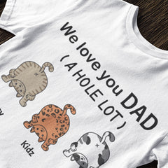 We Love You Dad A Hole Lot - Personalized Unisex T-Shirt, Father's Day Gift, Custom Gift For Cat Lovers