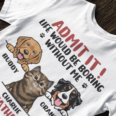 Admet le! La vie serait ennuyeuse sans nous - T-shirt unisexe personnalisé pour chien et chat - Fête des pères, fête des mères, cadeau pour les propriétaires d'animaux, amoureux des animaux